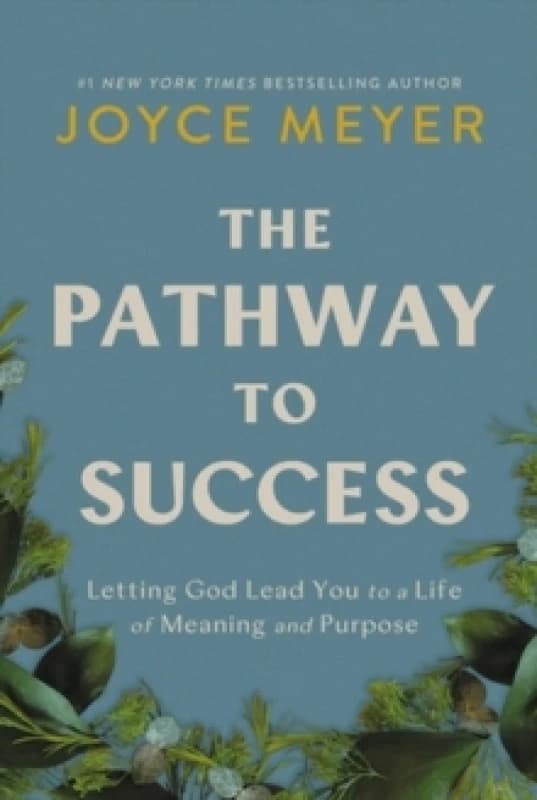 The Pathway to Success : Letting God Lead You to a Life of Meaning and Purpose Hardback
