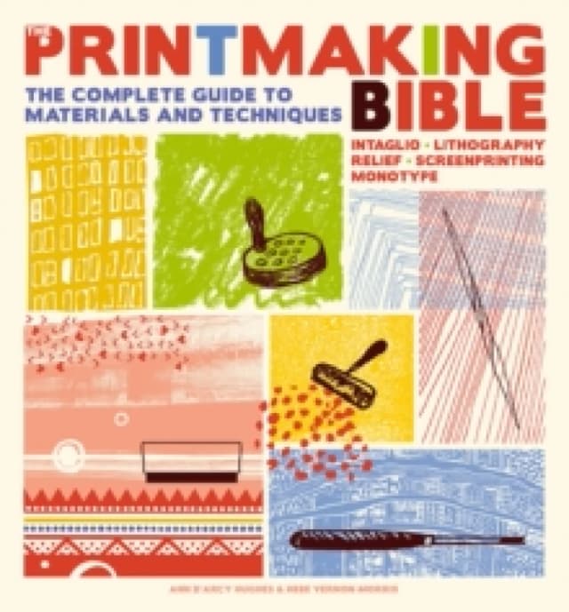 The Printmaking Bible : The Complete Guide to Materials and Techniques Paperback / softback