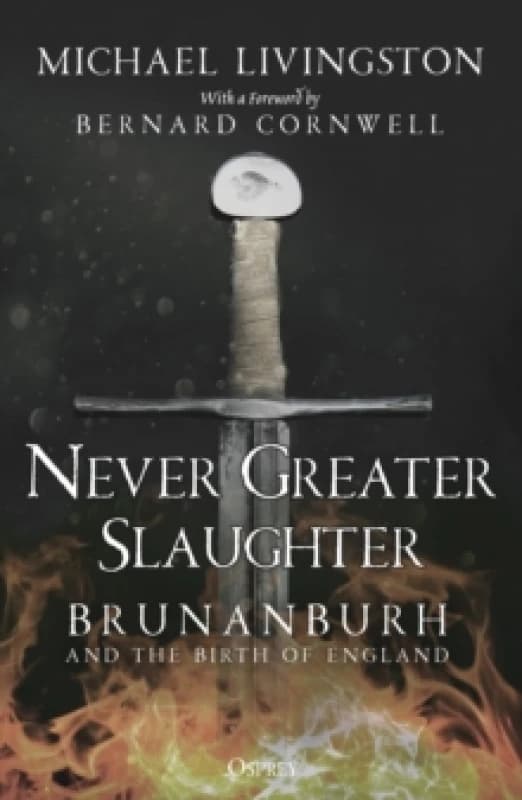 Never Greater Slaughter : Brunanburh and the Birth of England Paperback / softback