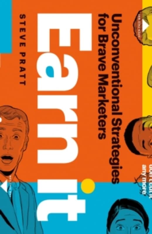 Earn It : Unconventional Strategies for Brave Marketers Paperback / softback