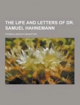 The Life and Letters of Dr. Samuel Hahnemann by Thomas Lindsley Bradford Paperback