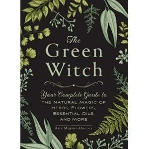The Green Witch: Your Complete Guide to the Natural Magic of Herbs, Flowers, Essential Oils, and More by Arin Murphy-Hiscock...
