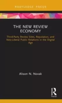 The New Review Economy : Third-Party Review Sites, Reputation, and Neo-Liberal Public Relations in the Digital Age