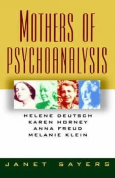 Mothers of Psychoanalysis - Helene Deutsch Karen Horney Anna Freud Melanie Klein by Janet Sayers Paperback