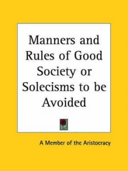 Manners and Rules of Good Society or Solecisms to Be Avoided by Member of the Aristocracy Paperback