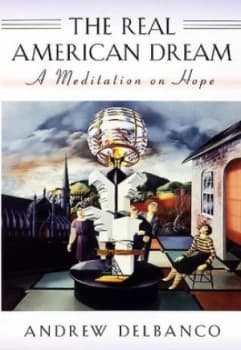 The Real American Dream by Andrew Delbanco Hardback