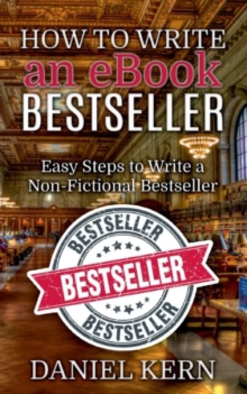How to Write an eBook Bestseller : Easy Steps to Write a Non-Fictional Bestseller Paperback / softback