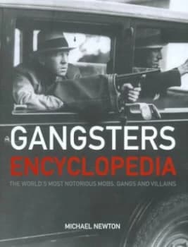 Gangsters Encyclopedia by Michael Newton Hardback