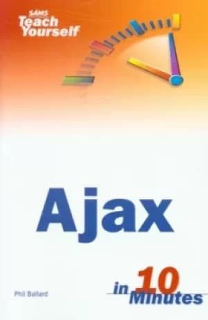 Ajax in 10 minutes by Phil Ballard