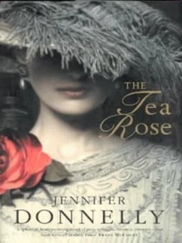 The Tea Rose by Jennifer Donnelly Hardback