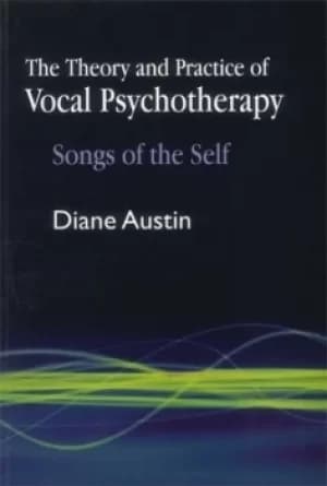 The theory and practice of vocal psychotherapy by Diane Austin