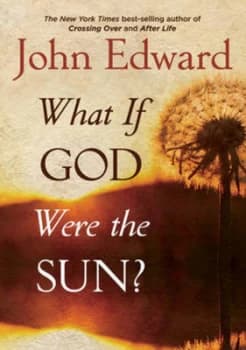 What If God Were the Sun by John Edward Paperback