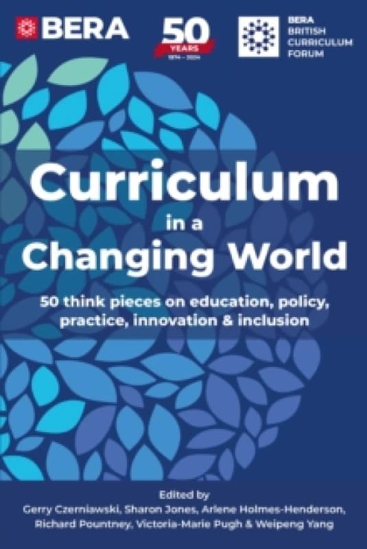 Curriculum in a Changing World : 50 think pieces on education, policy, practice, innovation and inclusion Paperback / softback