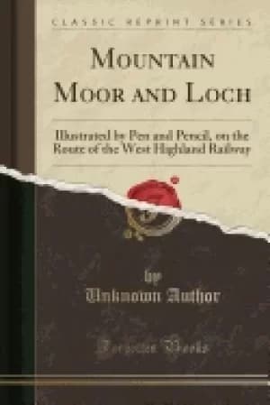mountain moor and loch illustrated by pen and pencil on the route of the we