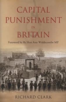 Capital Punishment in Britain by Richard Clark Hardback