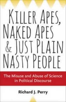 Killer Apes Naked Apes and Just Plain Nasty People by Richard J. Perry Hardback