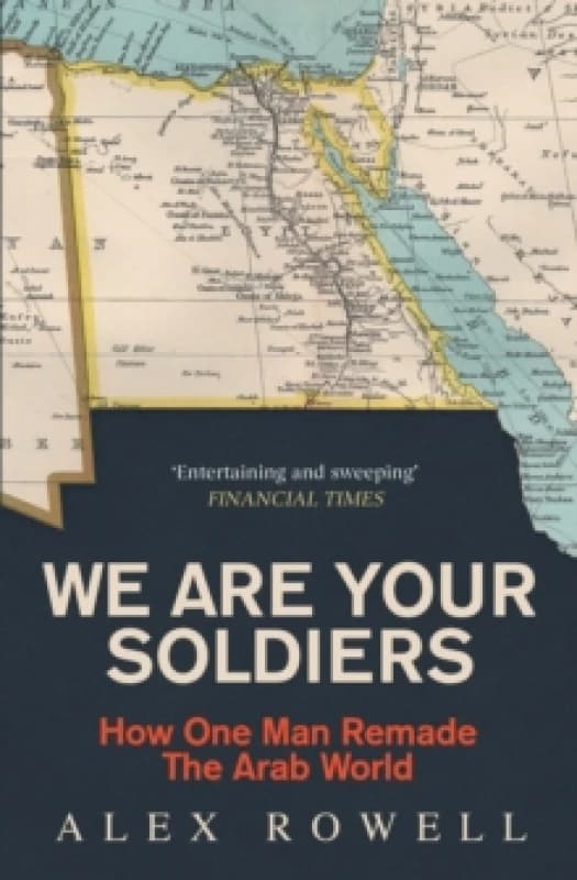 We Are Your Soldiers : How Egypt's Gamal Abdel Nasser Remade the Arab World Paperback / softback