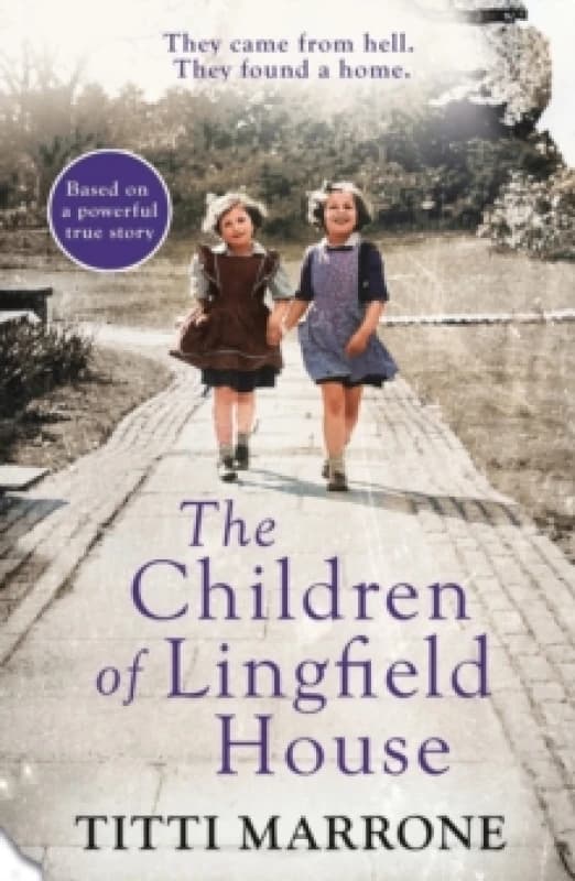 The Children of Lingfield House : Based on the true story of heartbreak and healing from the unimaginable horrors of World War II Paperback / softback
