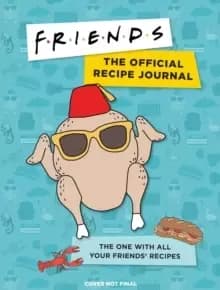 Friends: The Official Recipe Journal : The One With All Your Friends' Recipes