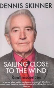 Sailing Close to the Wind by Dennis Skinner Paperback