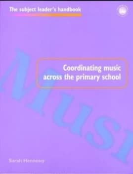 Coordinating Music across the Primary School by Sarah Hennessy Paperback