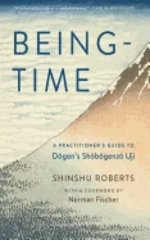 being time a practitioners guide to dogens shobogenzo uji