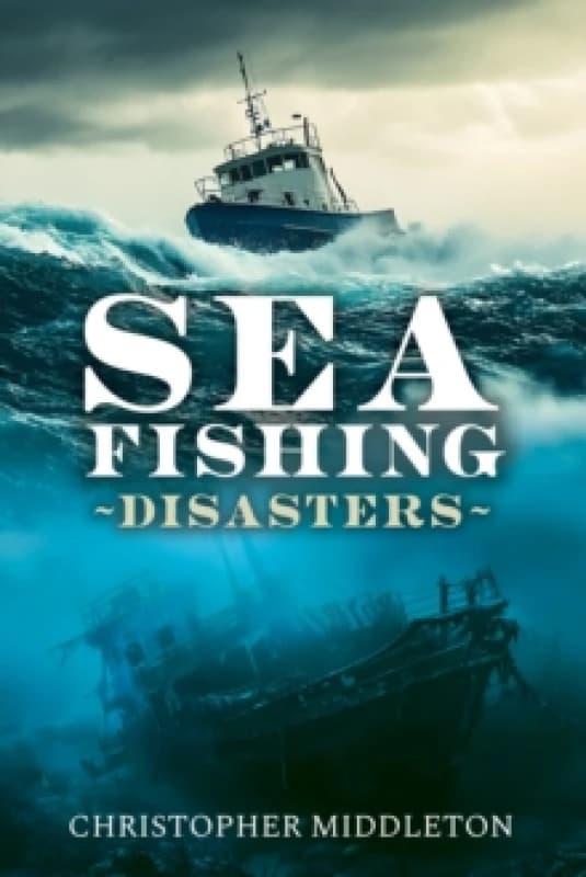 Sea Fishing Disasters. Hardback. By Christopher Middleton Books