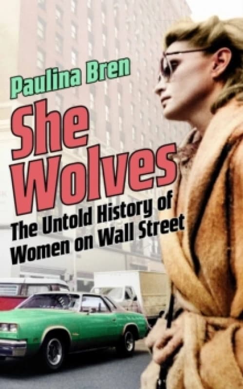 She Wolves : The Untold History of Women on Wall Street Hardback