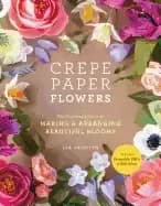 crepe paper flowers the beginners guide to making and arranging beautiful b