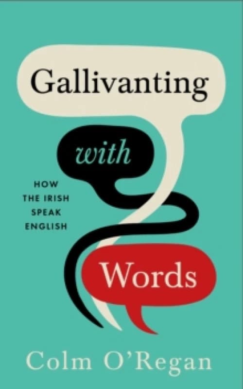 Gallivanting with Words : How the Irish Speak English Hardback