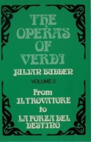 The operas of Verdi 2 From Il Trovatore to La Forza del destino by Julian Budden