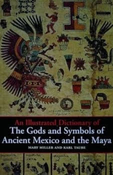 An Illustrated Dictionary of the Gods and Symbols of Ancient Mexico and the Maya by Mary Miller Book