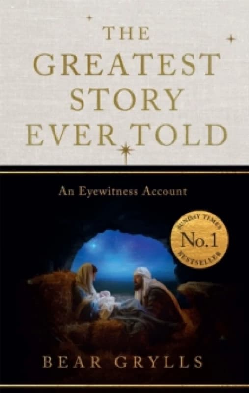 The Greatest Story Ever Told : An Eyewitness Account - THE NO.1 SUNDAY TIMES BESTSELLER - CHRISTMAS EDITION Hardback
