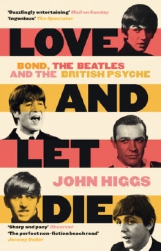 Love and Let Die : Bond, the Beatles and the British Psyche Paperback / softback