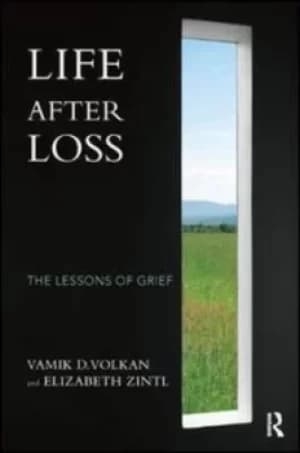 Life after loss by Vamik D Volkan