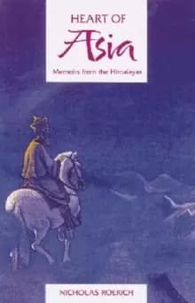 The Heart of Asia : Memoirs from the Himalayas