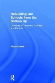 Rebuilding Our Schools from the Bottom up by Fiona Carnie Book