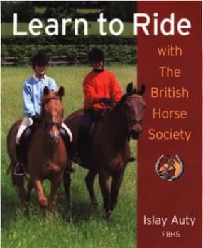 Learn to Ride with the British Horse Society by Islay Auty and British Horse Society Paperback