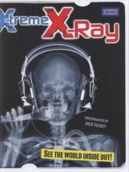 X-Treme X-Ray by Nick Veasey and Science Museum Hardback