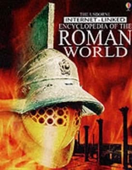 The Usborne Internet-Linked Encyclopedia of the Roman World by Fiona Chandler and Sam Taplin and Jane Bingham and Anne Millard and Inklink Firenze Har
