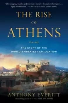 The Rise of Athens - Anthony Everitt - Paperback - Used