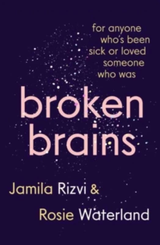 Broken Brains : For Anyone Who's Been Sick Or Loved Someone Who Was Paperback / softback