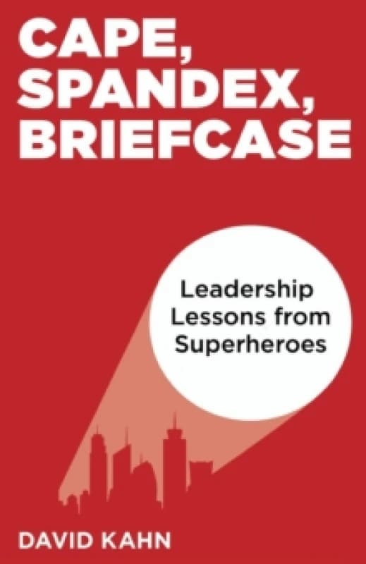 Cape Spandex Briefcase Leadership Lessons from Superheroes by David Kahn Book