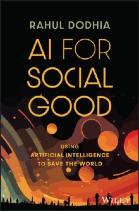 AI for Social Good : Using Artificial Intelligence to Save the World Hardback