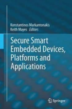 Secure Smart Embedded Devices Platforms and Applications by Konstantinos Markantonakis Hardback