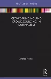 Crowdfunding and Crowdsourcing in Journalism