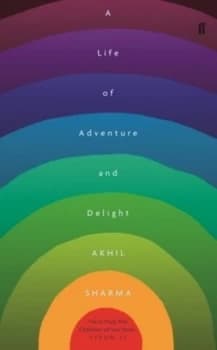 A Life of Adventure and Delight by Akhil Sharma Book