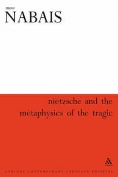 Nietzsche and the Metaphysics of the Tragic by Nuno Nabais Book