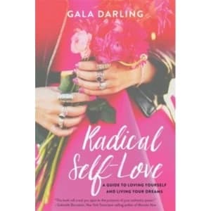 Radical Self-Love : A Guide to Loving Yourself and Living Your Dreams