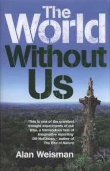 The World Without Us by Alan Weisman Hardback